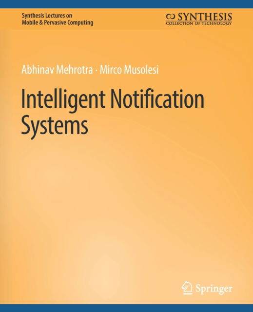 Cover for Abhinav Mehrotra · Intelligent Notification Systems - Synthesis Lectures on Mobile &amp; Pervasive Computing (Paperback Book) (2020)