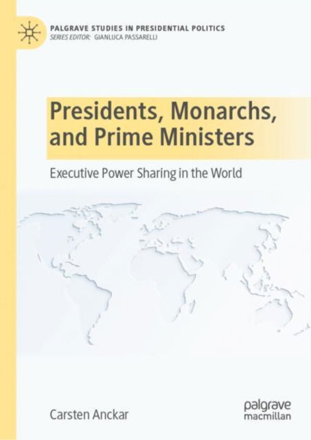 Cover for Carsten Anckar · Presidents, Monarchs, and Prime Ministers: Executive Power Sharing in the World - Palgrave Studies in Presidential Politics (Hardcover Book) [1st ed. 2022 edition] (2022)