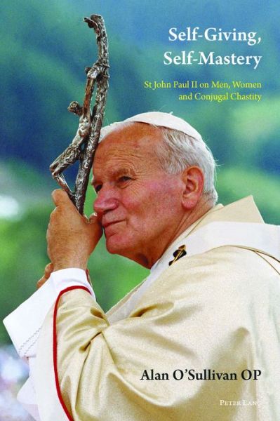 Cover for Alan O'Sullivan OP · Self-Giving, Self-Mastery: St John Paul II on Men, Women and Conjugal Chastity (Paperback Book) [New edition] (2016)