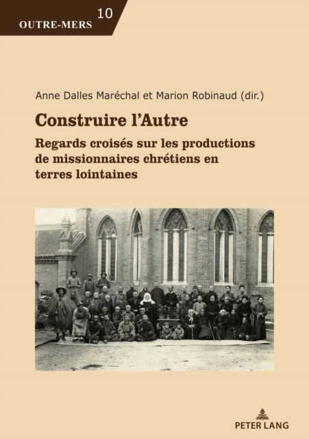Cover for Construire l’Autre : Regards croises sur les productions de missionnaires chretiens en terres lointaines : 10 (Paperback Book) [New ed edition] (2024)