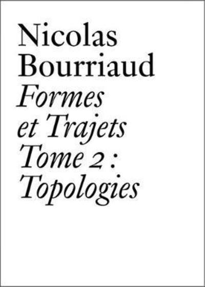 Cover for Nicolas Bourriaud · Nicolas Bourriaud: Formes et trajets - Tome 2 Topologies - Documents Series (Paperback Book) (2018)