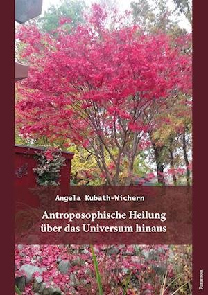 Cover for Kubath-Wichern Kubath-Wichern · Anthroposophische Heilung über das Universum hinaus (Book) (2023)