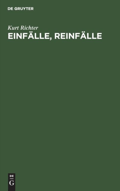Einfalle, Reinfalle - Kurt Richter - Bücher - de Gruyter - 9783111120591 - 1. April 1967