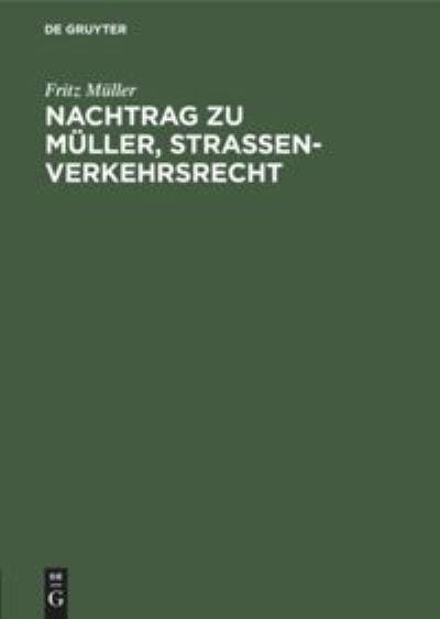 Cover for Fritz Muller · Nachtrag zu Muller, Strassenverkehrsrecht (Hardcover Book) (1958)