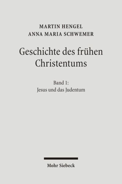 Geschichte des fruhen Christentums: Band I: Jesus und das Judentum - Martin Hengel - Books - Mohr Siebeck - 9783161493591 - November 13, 2007