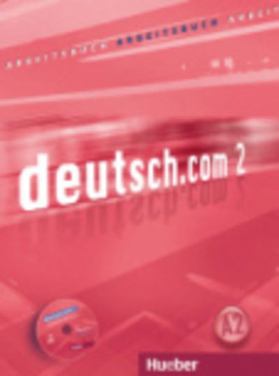 Deutsch.com: Arbeitsbuch 2 Mit CD Zum Arbeitsbuch - Anta Kursisa - Livres - Max Hueber Verlag - 9783190116591 - 1 octobre 2009