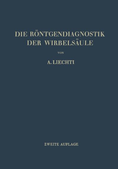 Cover for Adolf Liechti · Die Roentgendiagnostik Der Wirbelsaule Und Ihre Grundlagen (Paperback Book) [2nd 2., Neubearb. U. Erg. Aufl. edition] (1948)