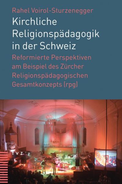 Cover for Rahel Voirol-sturzenegger · Kirchliche Religionspadagogik in Der Schweiz: Reformierte Perspektiven Am Beispiel Des Zurcher Religionspadagogischen Gesamtkonzepts (Rpg) (German Edition) (Paperback Book) [German edition] (2014)