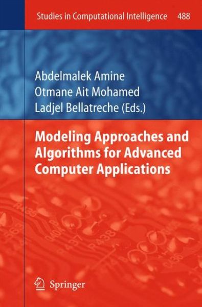 Modeling Approaches and Algorithms for Advanced Computer Applications - Studies in Computational Intelligence - Abdelmalek Amine - Bøker - Springer International Publishing AG - 9783319005591 - 7. juni 2013