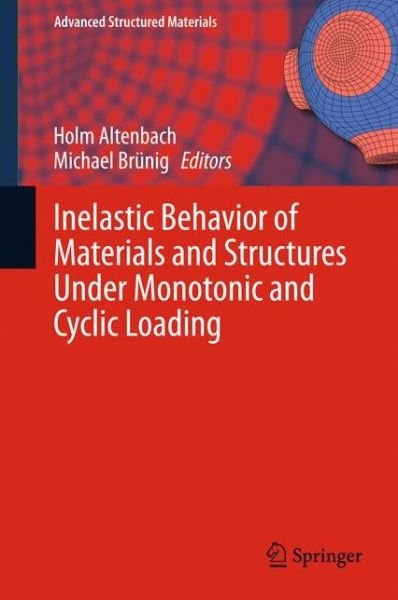 Holm Altenbach · Inelastic Behavior of Materials and Structures Under Monotonic and Cyclic Loading - Advanced Structured Materials (Hardcover Book) [2015 edition] (2015)