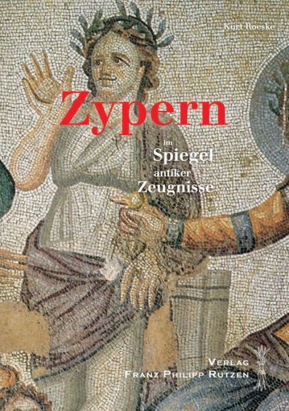 Cover for Kurt Roeske · Zypern Im Spiegel Antiker Zeugnisse: Ein Kulturhistorischer Reisebegleiter (Paperback Book) [German, 1. Auflage. edition] (2013)