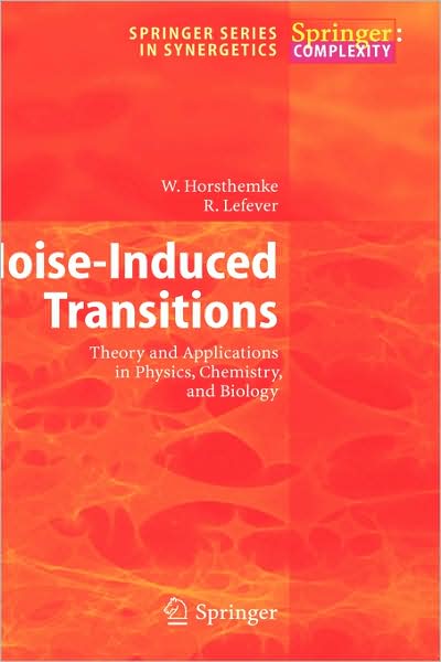 Cover for W. Horsthemke · Noise-Induced Transitions: Theory and Applications in Physics, Chemistry, and Biology - Springer Series in Synergetics (Hardcover Book) [1st ed. 1984. Corr. 2nd printing 2006 edition] (1983)