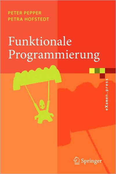 Cover for Peter Pepper · Funktionale Programmierung: Sprachdesign Und Programmiertechnik (Paperback Book) [German, 2006 edition] (2006)