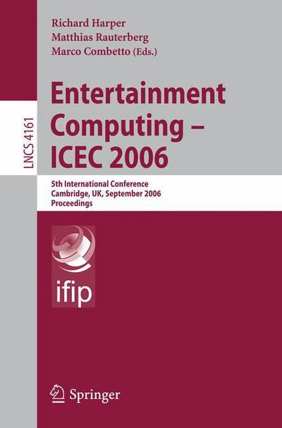 Cover for Richard Harper · Entertainment Computing - ICEC 2006: 5th International Conference, Cambridge, UK, September 20-22, 2006, Proceedings - Lecture Notes in Computer Science (Paperback Book) [2006 edition] (2006)
