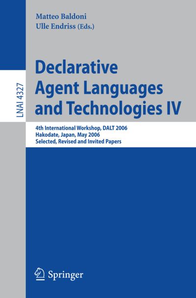 Cover for Matteo Baldoni · Declarative Agent Languages and Technologies IV: 4th International Workshop, DALT 2006, Hakodate, Japan, May 8, 2006, Selected, Revised and Invited Papers - Lecture Notes in Computer Science (Paperback Book) [2006 edition] (2006)