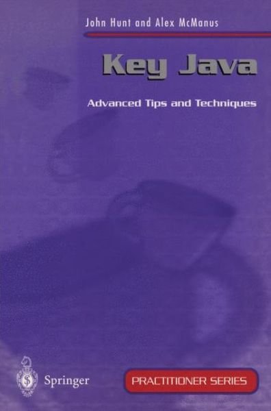 Key Java: Advanced Tips and Techniques - Practitioner Series - John Hunt - Books - Springer-Verlag Berlin and Heidelberg Gm - 9783540762591 - July 10, 1998