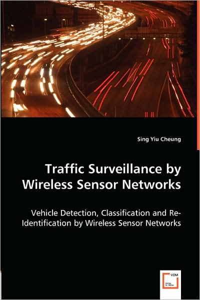 Cover for Sing Yiu Cheung · Traffic Surveillance by Wireless Sensor Networks: Vehicle Detection, Classification and Re-identification by Wireless Sensor Networks (Paperback Book) (2008)