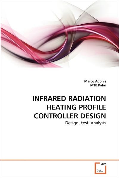 Cover for Mte Kahn · Infrared Radiation Heating Profile Controller Design: Design, Test, Analysis (Paperback Bog) (2011)