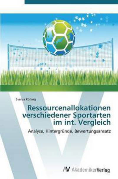 Cover for Kolling Svenja · Ressourcenallokationen Verschiedener Sportarten Im Int. Vergleich (Taschenbuch) (2011)