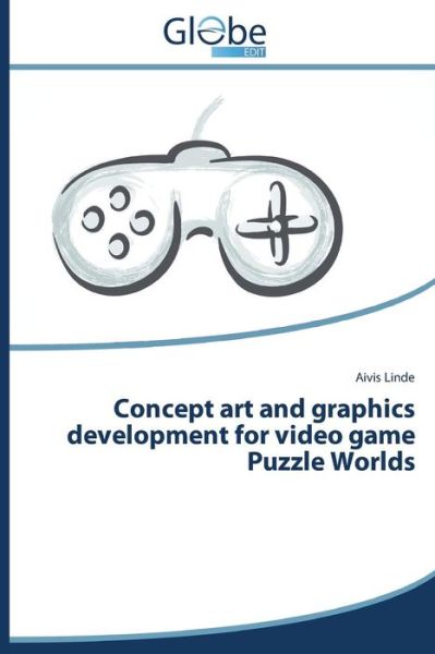 Concept Art and Graphics Development for Video Game Puzzle Worlds - Aivis Linde - Books - GlobeEdit - 9783639888591 - October 7, 2014