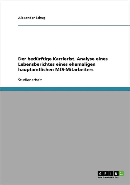 Cover for Alexander Schug · Der bedurftige Karrierist. Analyse eines Lebensberichtes eines ehemaligen hauptamtlichen MfS-Mitarbeiters (Paperback Book) [German edition] (2008)