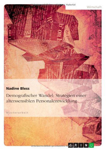 Demografischer Wandel: Strategien einer alterssensiblen Personalentwicklung - Nadine Bless - Livres - Grin Publishing - 9783640864591 - 16 mars 2011