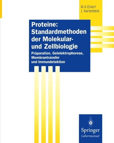 Cover for Werner A. Eckert · Proteine: Standardmethoden der Molekular- und Zellbiologie: Praparation, Gelelektrophorese, Membrantransfer und Immundetektion - Springer Labormanuale (Paperback Book) [German, 1997 edition] (2012)