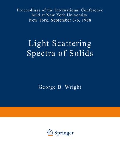 Cover for George B Wright · Light Scattering Spectra of Solids: Proceedings of the International Conference on Light Scattering Spectra of Solids held at: New York University, New York September 3, 4, 5, 6, 1968 (Paperback Book) [Softcover reprint of the original 1st ed. 1969 edition] (2012)
