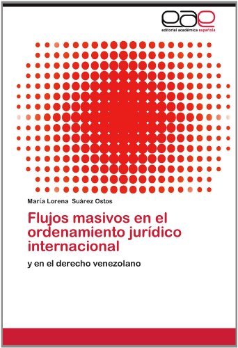 Flujos Masivos en El Ordenamiento Jurídico Internacional: Y en El Derecho Venezolano - Mara Lorena Suárez Ostos - Books - Editorial Académica Española - 9783659013591 - June 14, 2012