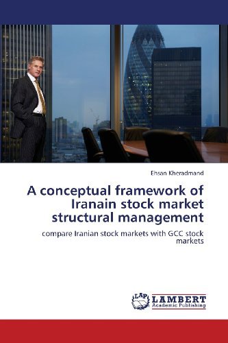 Cover for Ehsan Kheradmand · A Conceptual Framework of Iranain Stock Market Structural Management: Compare Iranian Stock Markets with Gcc Stock Markets (Paperback Bog) (2013)