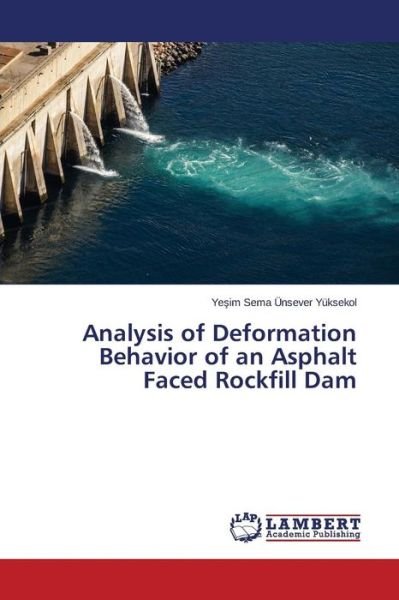 Cover for Unsever Yuksekol Ye&amp;#351; im Sema · Analysis of Deformation Behavior of an Asphalt Faced Rockfill Dam (Paperback Book) (2015)