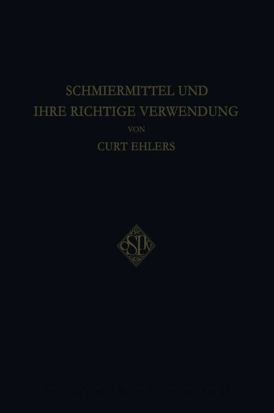 Cover for Curt Ehlers · Schmiermittel Und Ihre Richtige Verwendung (Paperback Book) [Softcover Reprint of the Original 1st 1928 edition] (1928)