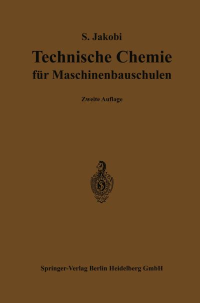 Cover for Siegfried Jakobi · Technische Chemie Fur Maschinenbauschulen: Ein Lehr- Und Hilfsbuch Fur Maschinen- Und Elektrotechniker, Sowie Fur Den Unterricht an Hoeheren Und Niederen Maschinenbauschulen Und Verwandten Technischen Lehranstalten (Paperback Book) [2nd 2. Aufl. 1920 edition] (1920)