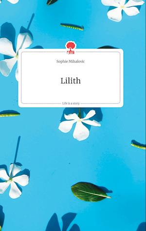 Cover for Sophie Mihalovic · Lilith. Life is a Story - story.one (Hardcover Book) (2021)