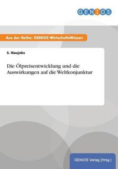 Cover for S Naujoks · Die OElpreisentwicklung und die Auswirkungen auf die Weltkonjunktur (Paperback Book) (2015)