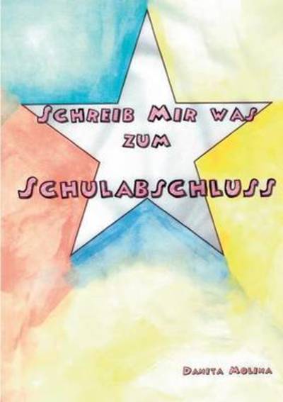 Cover for Danita Molina · Schreib mir was zum Schulabschluss: Das Freundebuch fur Schulkollegen (Paperback Book) (2016)