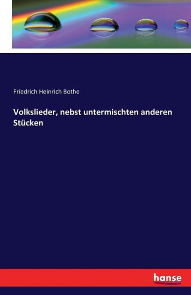 Volkslieder, nebst untermischten - Bothe - Livros -  - 9783742818591 - 2 de agosto de 2016