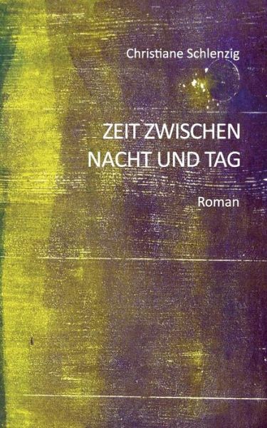 Cover for Schlenzig · Zeit zwischen Nacht und Tag (Bok) (2019)