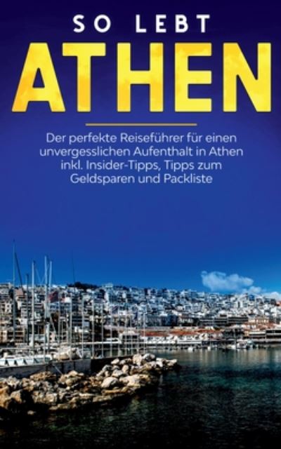 Cover for Meike Blumberg · So lebt Athen: Der perfekte Reisefuhrer fur einen unvergesslichen Aufenthalt in Athen inkl. Insider-Tipps, Tipps zum Geldsparen und Packliste (Paperback Book) (2020)