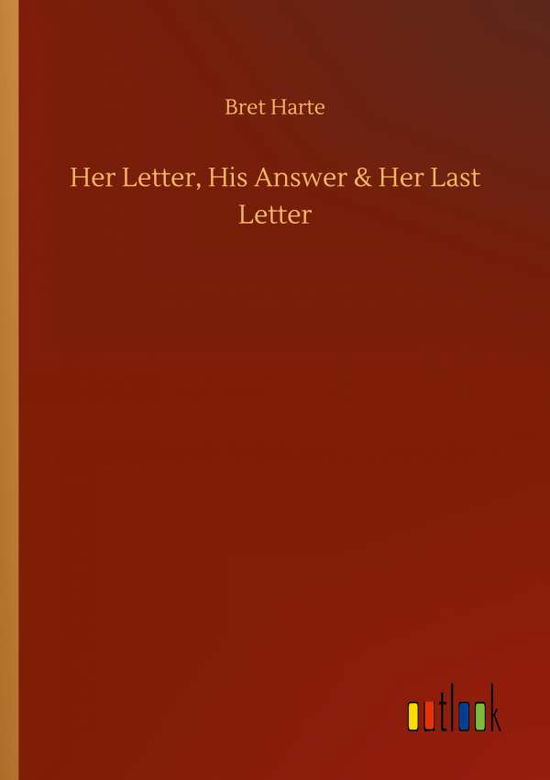 Cover for Bret Harte · Her Letter, His Answer &amp; Her Last Letter (Paperback Book) (2020)