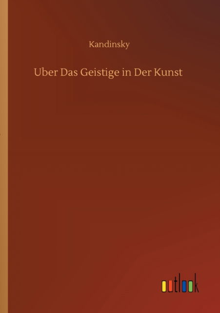 Uber Das Geistige in Der Kunst - Kandinsky - Books - Outlook Verlag - 9783752341591 - July 16, 2020
