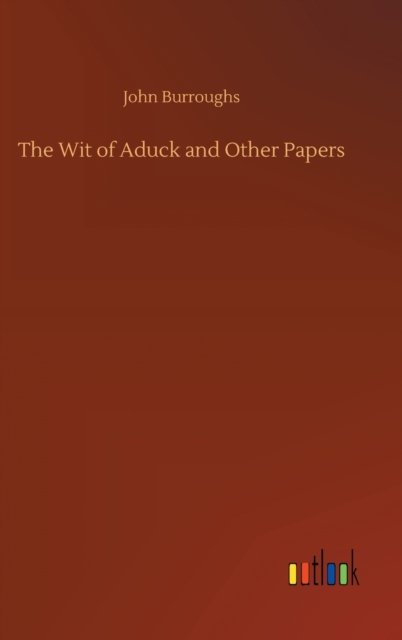Cover for John Burroughs · The Wit of Aduck and Other Papers (Hardcover Book) (2020)