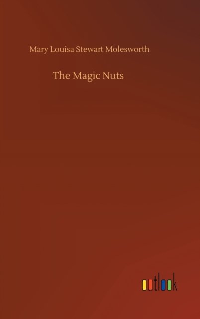 Cover for Mary Louisa Stewart Molesworth · The Magic Nuts (Hardcover Book) (2020)