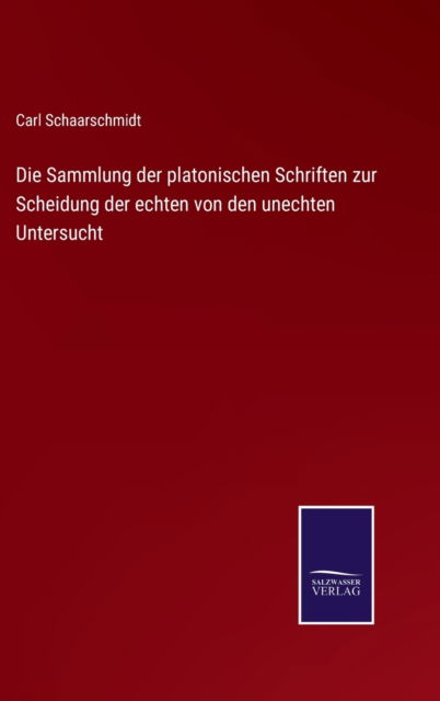 Cover for Carl Schaarschmidt · Die Sammlung der platonischen Schriften zur Scheidung der echten von den unechten Untersucht (Hardcover Book) (2021)