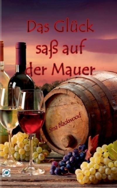 Cover for Sina Blackwood · Das Gluck sass auf der Mauer (Paperback Book) (2022)