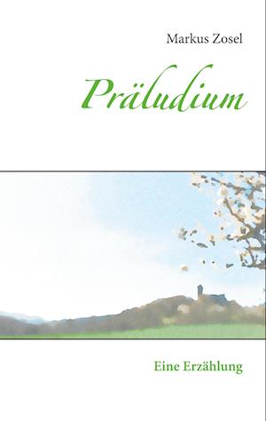Cover for Markus Zosel · Präludium (Hardcover Book) (2021)