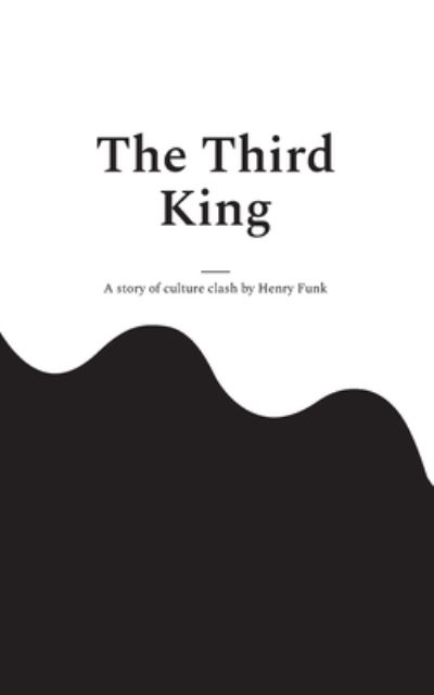 The Third King - Henry Funk - Livros - BoD Books on Demand - 9783757809591 - 23 de maio de 2023