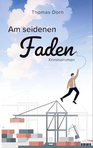 Cover for Thomas Dorn · Am seidenen Faden (Book) (2024)