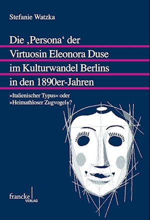 Cover for Stefanie Watzka · Die ,Persona' der Virtuosin Eleonora Duse im Kulturwandel Berlins in den 1890er-Jahren (Paperback Book) (2012)