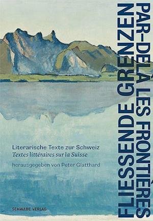 Cover for Peter Glatthard · Fliessende Grenzen / Par-Dela les Frontieres (Buch) (2023)